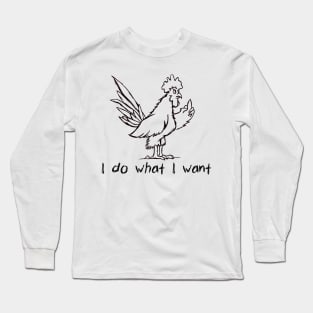 I Do What I Want Funny Joke Rooster With Attitude T-Shirt Long Sleeve T-Shirt